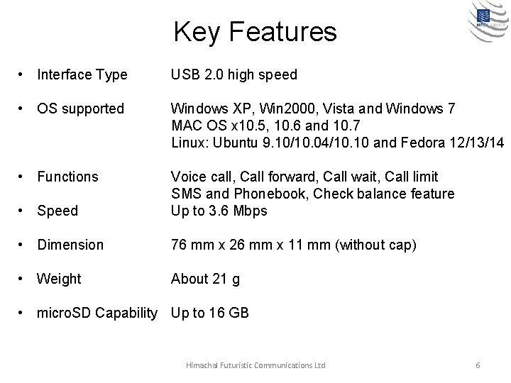 Key Features • Interface Type USB 2. 0 high speed • OS supported Windows