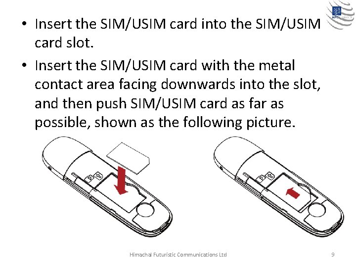  • Insert the SIM/USIM card into the SIM/USIM card slot. • Insert the