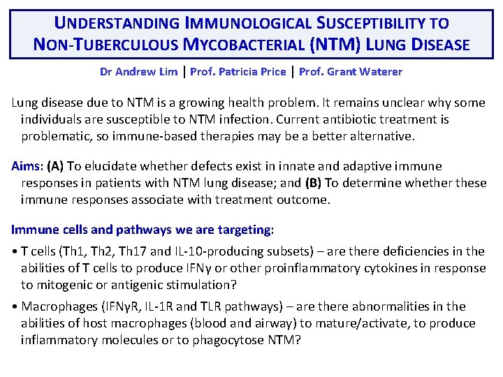 UNDERSTANDING IMMUNOLOGICAL SUSCEPTIBILITY TO NON-TUBERCULOUS MYCOBACTERIAL (NTM) LUNG DISEASE Dr Andrew Lim | Prof.