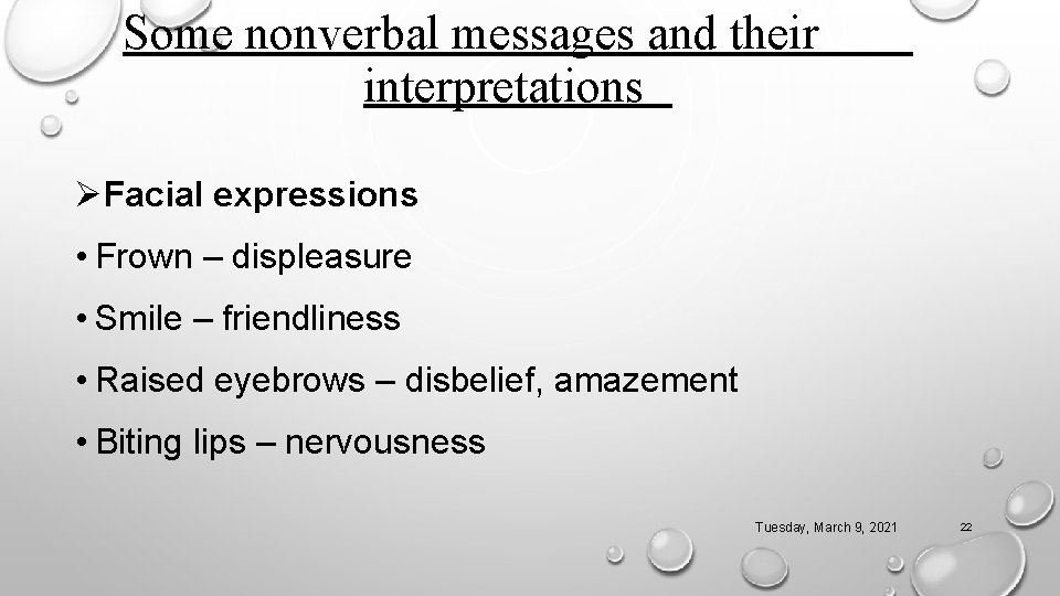 Some nonverbal messages and their interpretations ØFacial expressions • Frown – displeasure • Smile