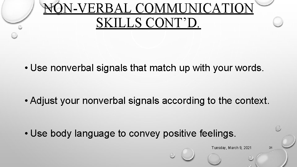 NON-VERBAL COMMUNICATION SKILLS CONT’D. • Use nonverbal signals that match up with your words.
