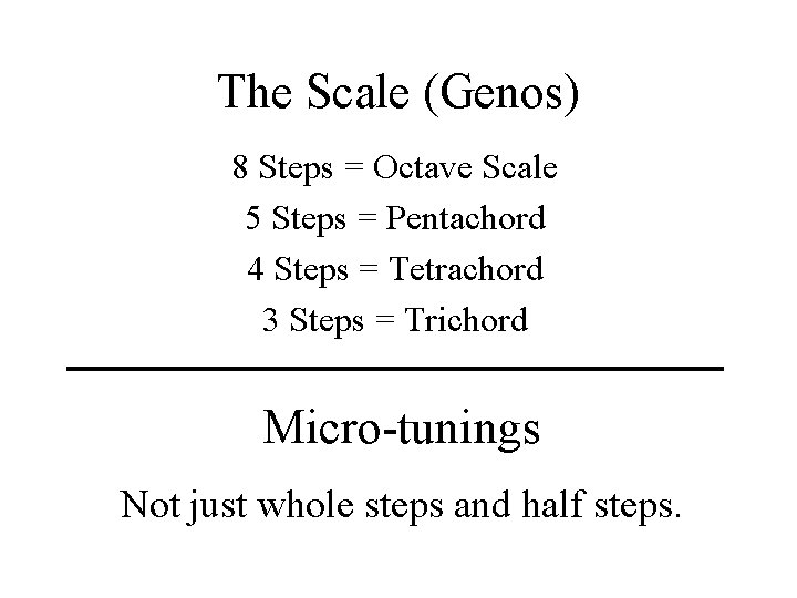 The Scale (Genos) 8 Steps = Octave Scale 5 Steps = Pentachord 4 Steps