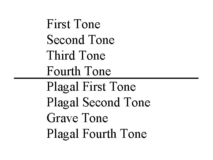 First Tone Second Tone Third Tone Fourth Tone Plagal First Tone Plagal Second Tone