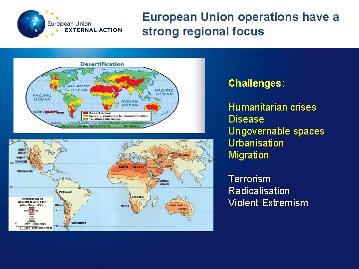 European Union operations have a strong regional focus Challenges: Challenges Humanitarian crises Disease Ungovernable