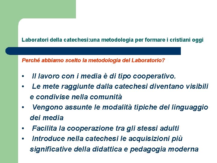 Laboratori della catechesi: una metodologia per formare i cristiani oggi Perché abbiamo scelto la