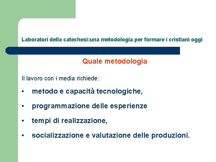 Laboratori della catechesi: una metodologia per formare i cristiani oggi Quale metodologia Il lavoro