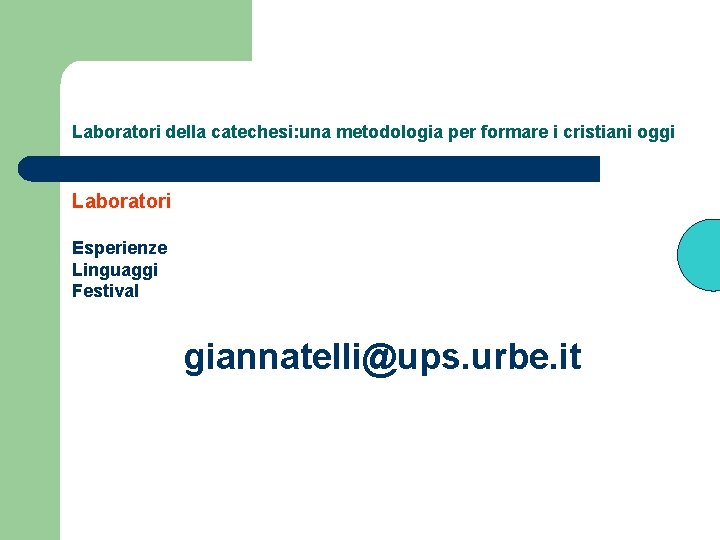 Laboratori della catechesi: una metodologia per formare i cristiani oggi Laboratori Esperienze Linguaggi Festival