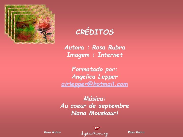  CRÉDITOS Autora : Rosa Rubra Imagem : Internet Formatado por: Angelica Lepper airlepper@hotmail.