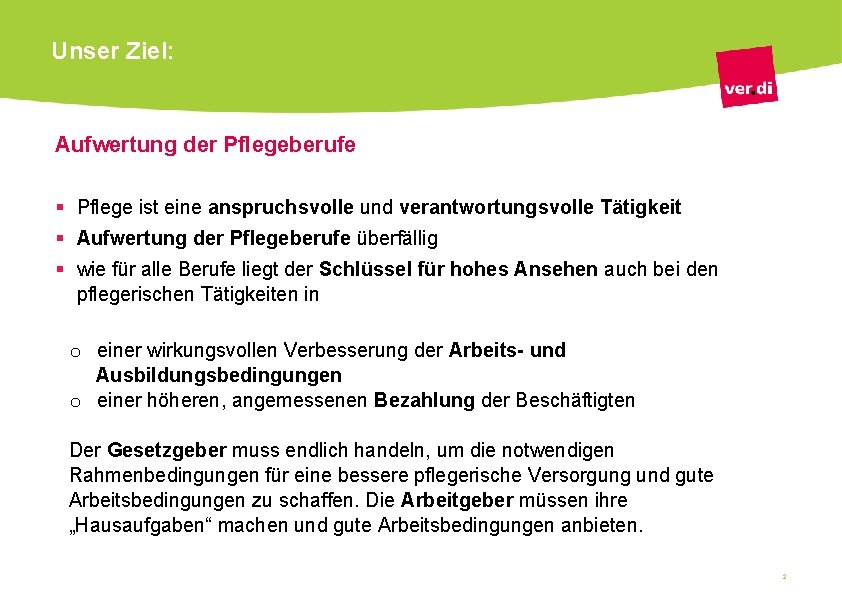 Unser Ziel: Aufwertung der Pflegeberufe § Pflege ist eine anspruchsvolle und verantwortungsvolle Tätigkeit §