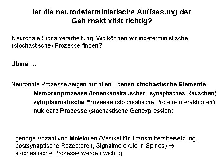 Ist die neurodeterministische Auffassung der Gehirnaktivität richtig? Neuronale Signalverarbeitung: Wo können wir indeterministische (stochastische)