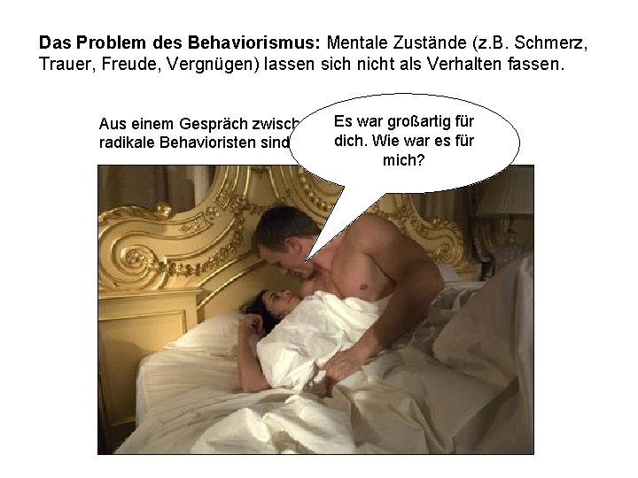 Das Problem des Behaviorismus: Mentale Zustände (z. B. Schmerz, Trauer, Freude, Vergnügen) lassen sich