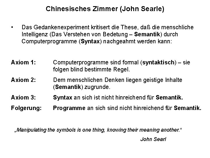 Chinesisches Zimmer (John Searle) • Das Gedankenexperiment kritisert die These, daß die menschliche Intelligenz Chinesisches Zimmer (John Searle) • Das Gedankenexperiment kritisert die These, daß die menschliche Intelligenz