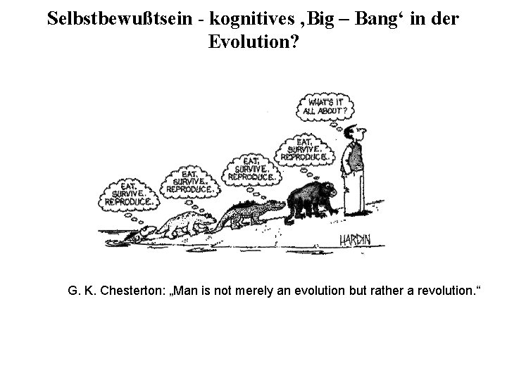 Selbstbewußtsein - kognitives ‚Big – Bang‘ in der Evolution? G. K. Chesterton: „Man is