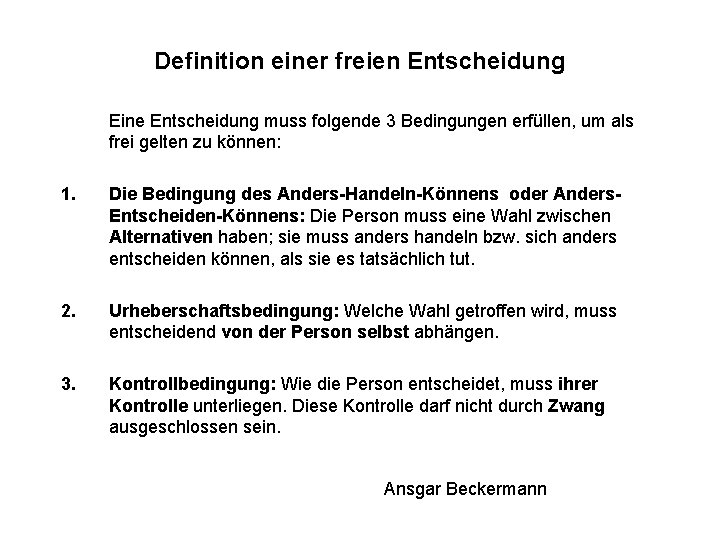 Definition einer freien Entscheidung Eine Entscheidung muss folgende 3 Bedingungen erfüllen, um als frei