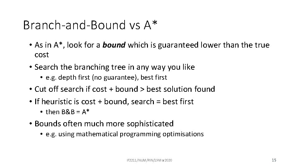 Branch-and-Bound vs A* • As in A*, look for a bound which is guaranteed