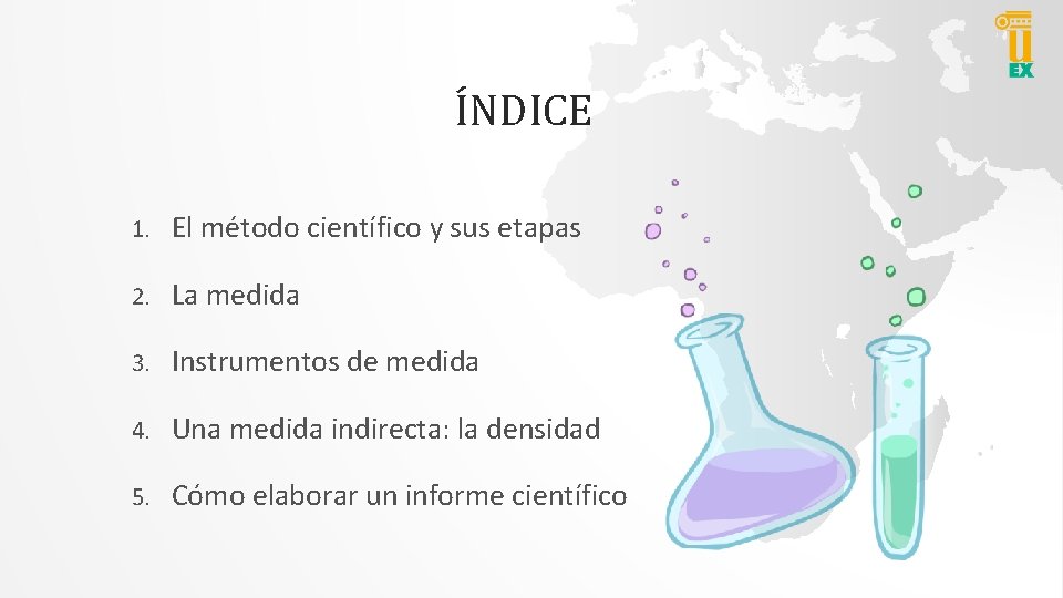 ÍNDICE 1. El método científico y sus etapas 2. La medida 3. Instrumentos de