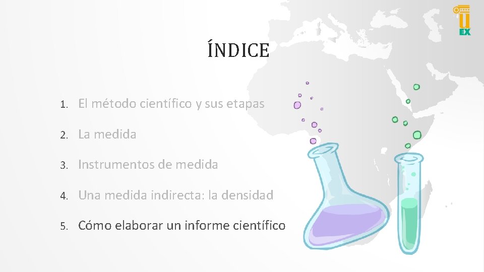 ÍNDICE 1. El método científico y sus etapas 2. La medida 3. Instrumentos de