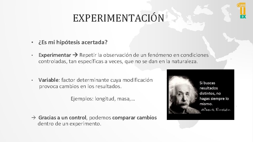 EXPERIMENTACIÓN • ¿Es mi hipótesis acertada? • Experimentar Repetir la observación de un fenómeno
