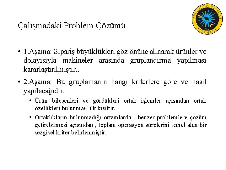 Çalışmadaki Problem Çözümü • 1. Aşama: Sipariş büyüklükleri göz önüne alınarak ürünler ve dolayısıyla