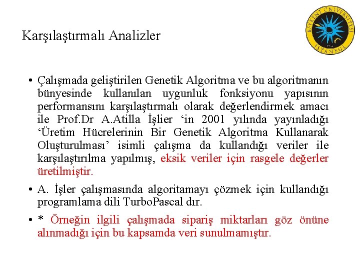 Karşılaştırmalı Analizler • Çalışmada geliştirilen Genetik Algoritma ve bu algoritmanın bünyesinde kullanılan uygunluk fonksiyonu