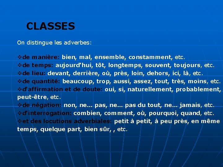 CLASSES On distingue les adverbes: vde manière: bien, mal, ensemble, constamment, etc. vde temps: CLASSES On distingue les adverbes: vde manière: bien, mal, ensemble, constamment, etc. vde temps: