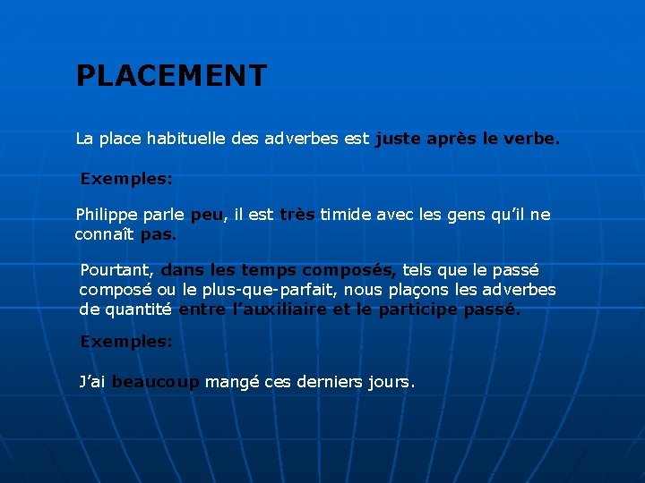 PLACEMENT La place habituelle des adverbes est juste après le verbe. Exemples: Philippe parle PLACEMENT La place habituelle des adverbes est juste après le verbe. Exemples: Philippe parle