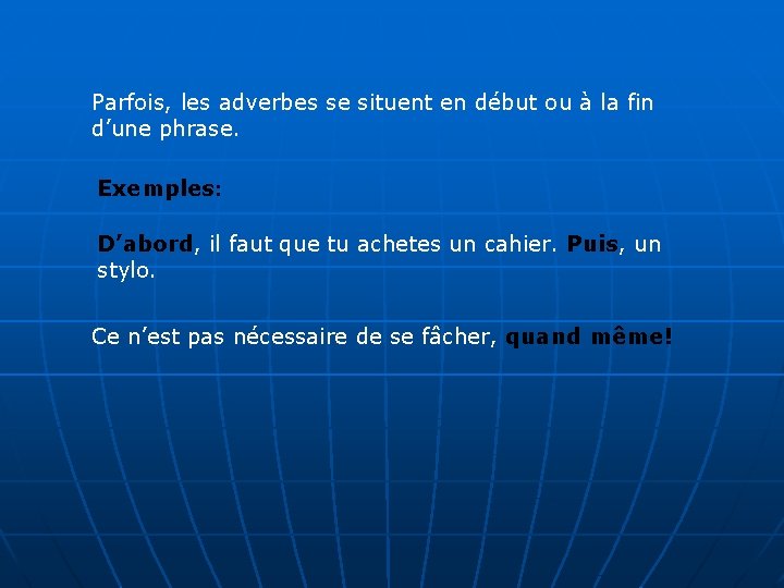 Parfois, les adverbes se situent en début ou à la fin d’une phrase. Exemples: Parfois, les adverbes se situent en début ou à la fin d’une phrase. Exemples: