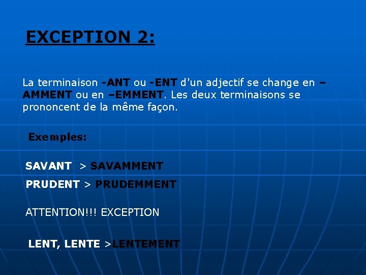EXCEPTION 2: La terminaison -ANT ou -ENT d'un adjectif se change en – AMMENT EXCEPTION 2: La terminaison -ANT ou -ENT d'un adjectif se change en – AMMENT