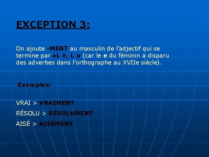 EXCEPTION 3: On ajoute -MENT au masculin de l'adjectif qui se termine par ai, EXCEPTION 3: On ajoute -MENT au masculin de l'adjectif qui se termine par ai,