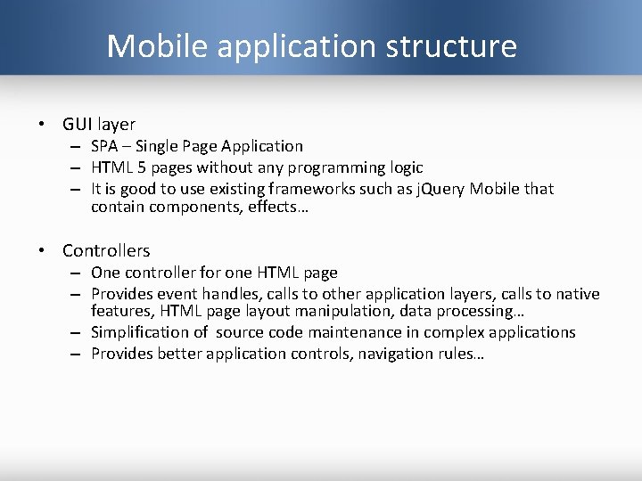 Mobile application structure • GUI layer – SPA – Single Page Application – HTML