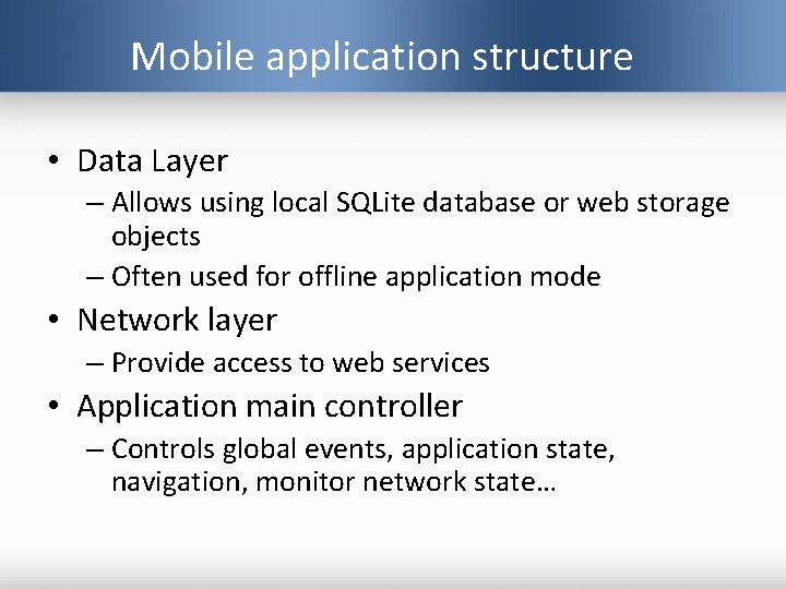 Mobile application structure • Data Layer – Allows using local SQLite database or web