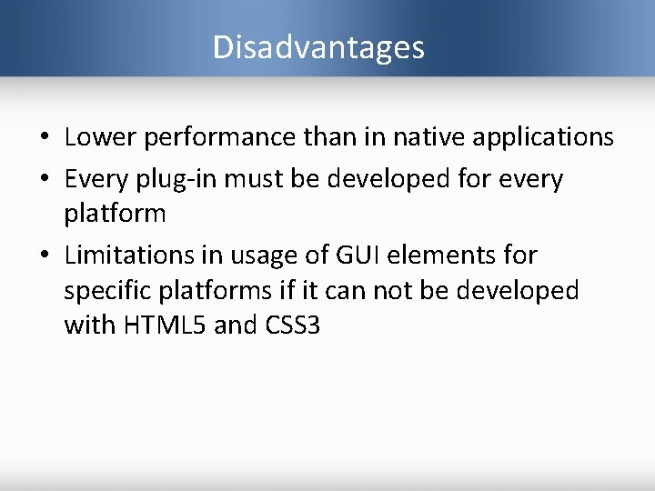 Disadvantages • Lower performance than in native applications • Every plug-in must be developed