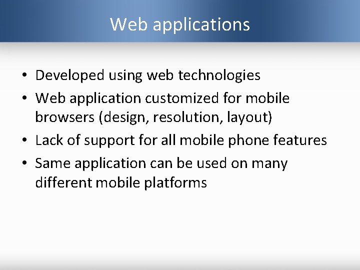 Web applications • Developed using web technologies • Web application customized for mobile browsers