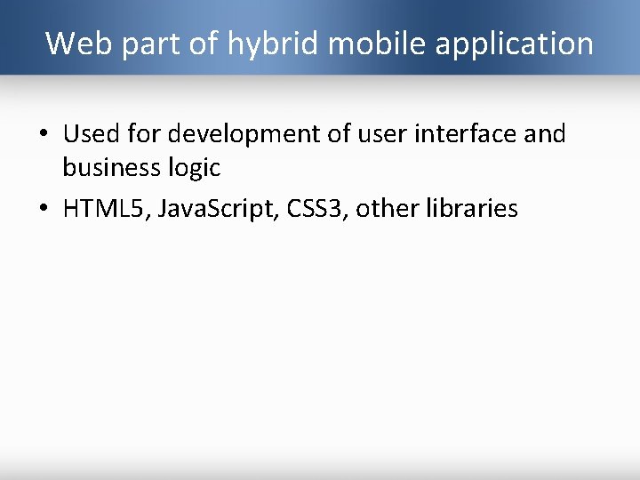 Web part of hybrid mobile application • Used for development of user interface and