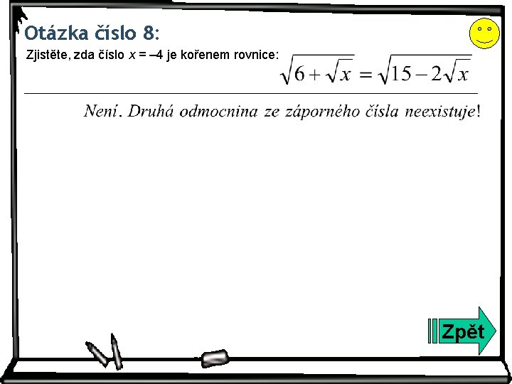 Otázka číslo 8: Zjistěte, zda číslo x = ‒ 4 je kořenem rovnice: Zpět