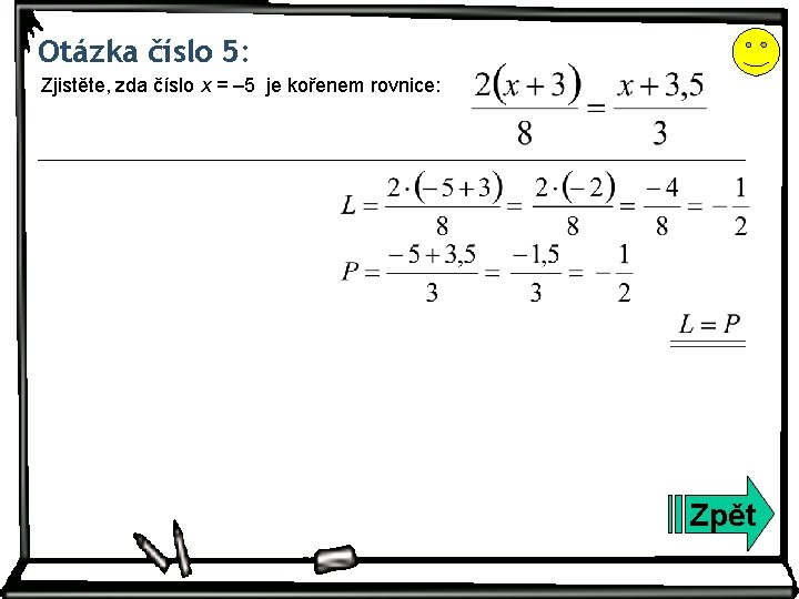 Otázka číslo 5: Zjistěte, zda číslo x = ‒ 5 je kořenem rovnice: Zpět