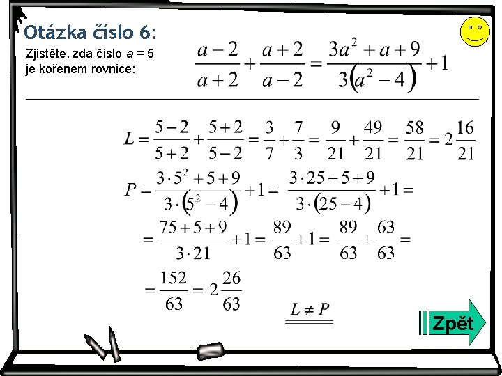 Otázka číslo 6: Zjistěte, zda číslo a = 5 je kořenem rovnice: Zpět 