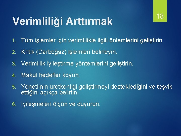 Verimliliği Arttırmak 18 1. Tüm işlemler için verimlilikle ilgili önlemlerini geliştirin 2. Kritik (Darboğaz)