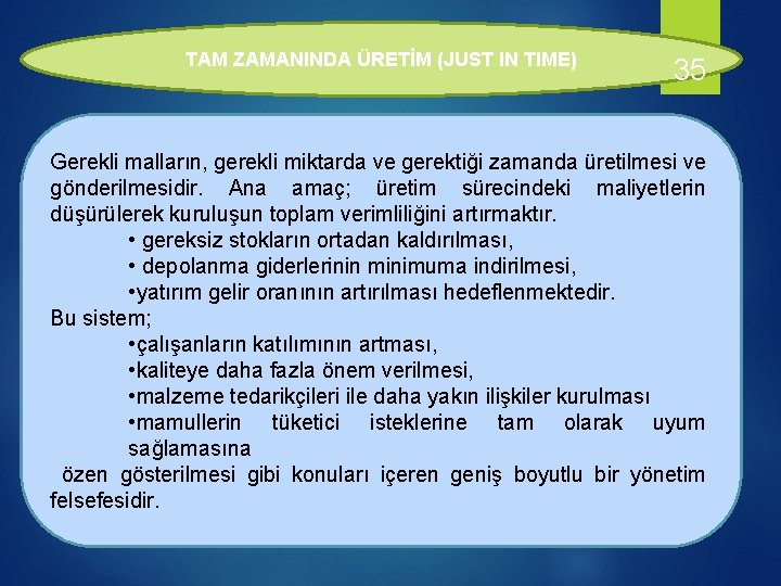 TAM ZAMANINDA ÜRETİM (JUST IN TIME) 35 Gerekli malların, gerekli miktarda ve gerektiği zamanda