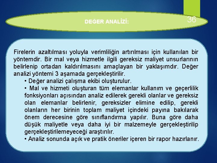 DEĞER ANALİZİ: 36 Firelerin azaltılması yoluyla verimliliğin artırılması için kullanılan bir yöntemdir. Bir mal