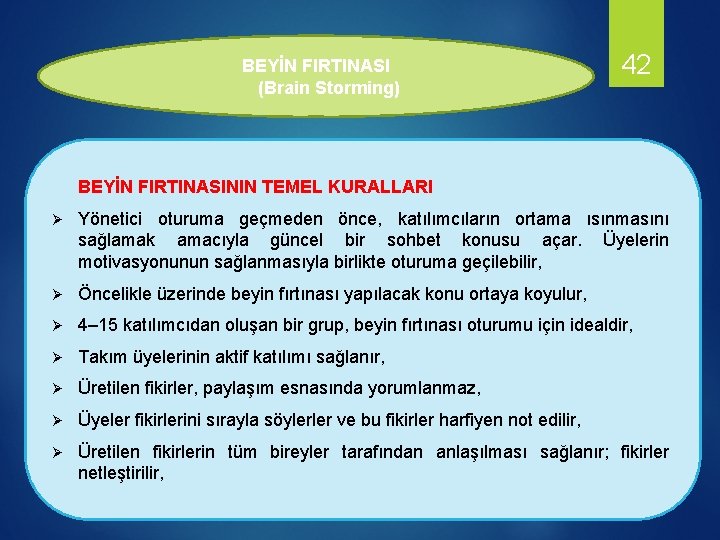 BEYİN FIRTINASI (Brain Storming) 42 BEYİN FIRTINASININ TEMEL KURALLARI Ø Yönetici oturuma geçmeden önce,