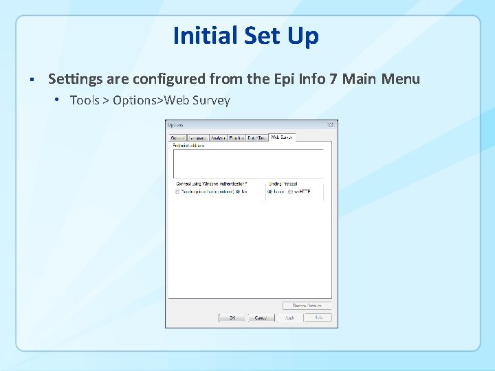 Initial Set Up § Settings are configured from the Epi Info 7 Main Menu