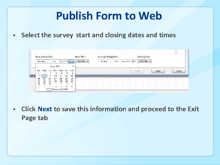 Publish Form to Web § Select the survey start and closing dates and times