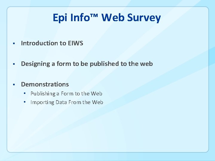 Epi Info™ Web Survey § Introduction to EIWS § Designing a form to be