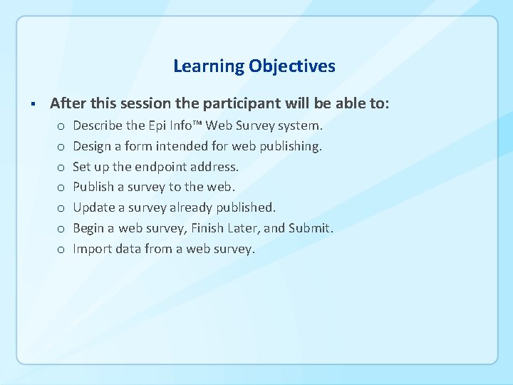 Learning Objectives § After this session the participant will be able to: o o