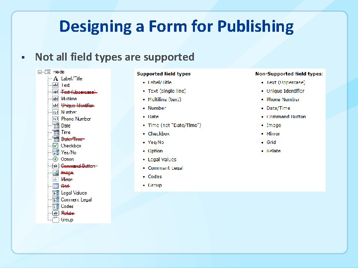 Designing a Form for Publishing § Not all field types are supported 