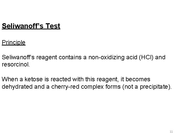 Seliwanoff’s Test Principle Seliwanoff’s reagent contains a non-oxidizing acid (HCl) and resorcinol. When a