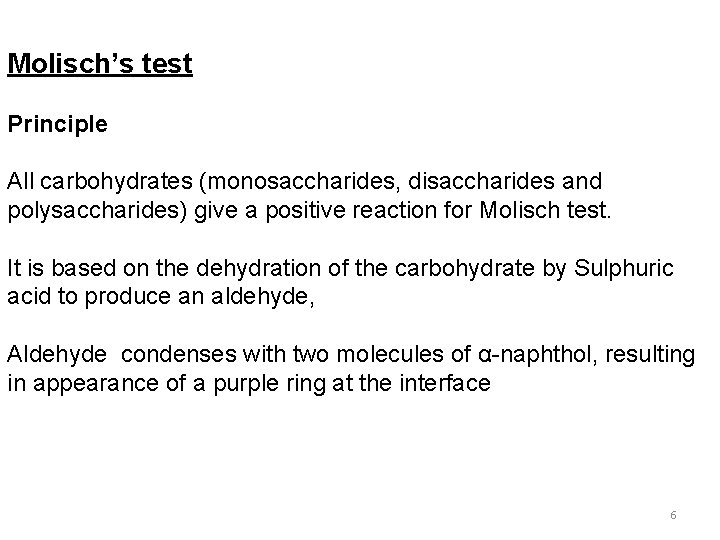 Molisch’s test Principle All carbohydrates (monosaccharides, disaccharides and polysaccharides) give a positive reaction for