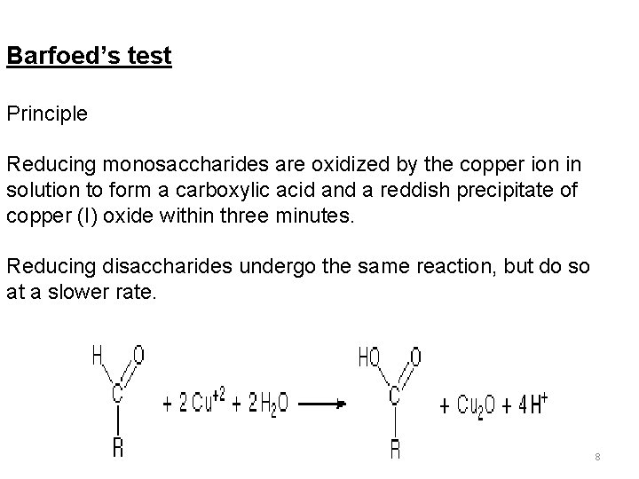 Barfoed’s test Principle Reducing monosaccharides are oxidized by the copper ion in solution to