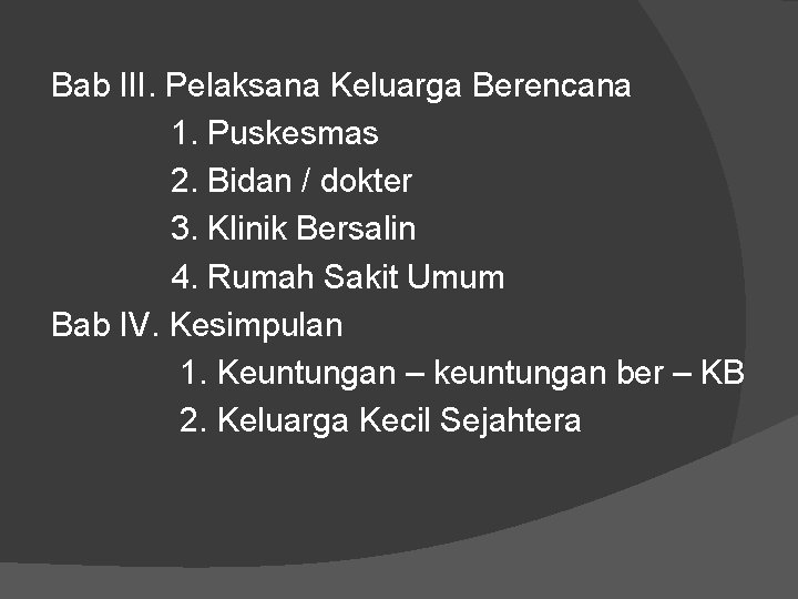 Bab III. Pelaksana Keluarga Berencana 1. Puskesmas 2. Bidan / dokter 3. Klinik Bersalin Bab III. Pelaksana Keluarga Berencana 1. Puskesmas 2. Bidan / dokter 3. Klinik Bersalin
